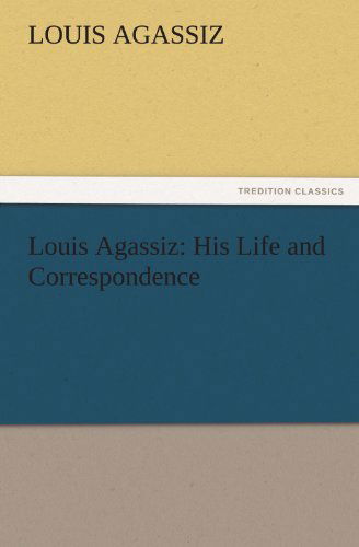 Cover for Louis Agassiz · Louis Agassiz: His Life and Correspondence (Tredition Classics) (Paperback Book) (2011)