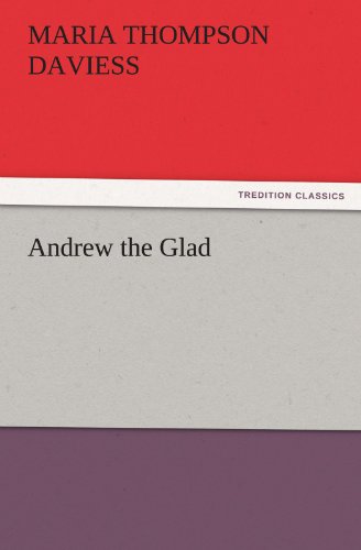 Andrew the Glad (Tredition Classics) - Maria Thompson Daviess - Books - tredition - 9783842473935 - November 30, 2011