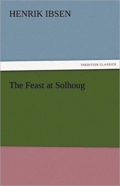Cover for Henrik Ibsen · The Feast at Solhoug (Tredition Classics) (Pocketbok) (2011)