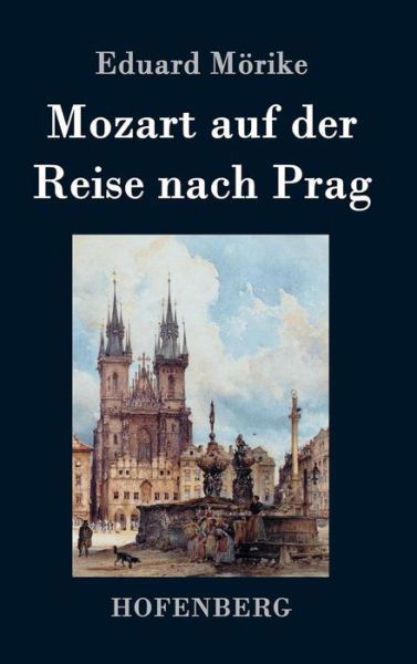 Cover for Eduard Morike · Mozart Auf Der Reise Nach Prag (Hardcover Book) (2016)