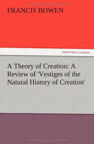 Cover for Francis Bowen · A Theory of Creation: a Review of 'vestiges of the Natural History of Creation' (Paperback Book) (2012)