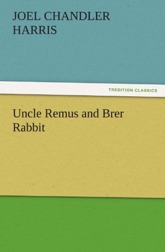 Cover for Joel Chandler Harris · Uncle Remus and Brer Rabbit (Tredition Classics) (Paperback Book) (2012)