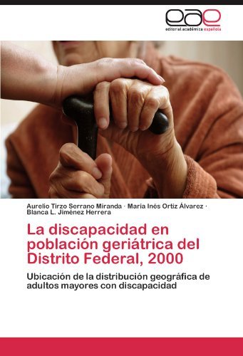 Cover for Blanca L. Jiménez Herrera · La Discapacidad en Población Geriátrica Del Distrito Federal, 2000: Ubicación De La Distribución Geográfica De Adultos Mayores Con Discapacidad (Pocketbok) [Spanish edition] (2012)