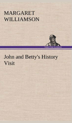 Cover for Margaret Williamson · John and Betty's History Visit (Inbunden Bok) (2012)