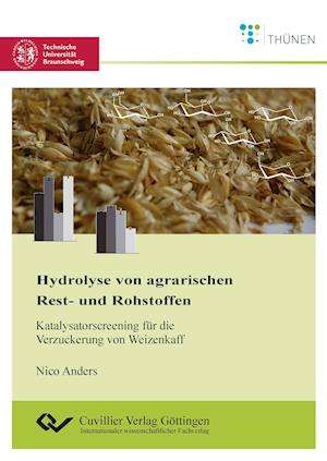 Cover for Nico Anders · Hydrolyse von agrarischen Rest- und Rohstoffen. Katalysatorscreening für die Verzuckerung von Weizenkaff (Paperback Book) (2014)