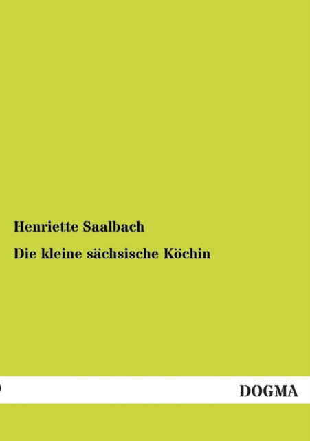 Cover for Henriette Saalbach · Die Kleine Sachsische Kochin (Paperback Book) [German edition] (2013)