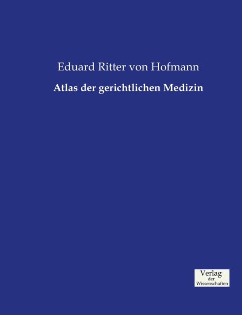 Cover for Eduard Ritter Von Hofmann · Atlas Der Gerichtlichen Medizin (Paperback Book) (2019)