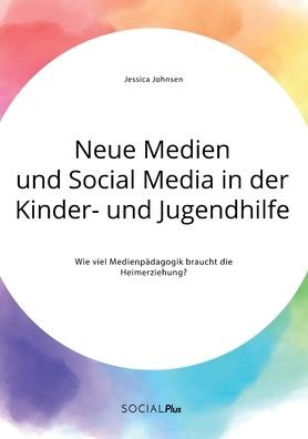 Cover for Jessica Johnsen · Neue Medien und Social Media in der Kinder- und Jugendhilfe. Wie viel Medienpadagogik braucht die Heimerziehung? (Taschenbuch) (2020)