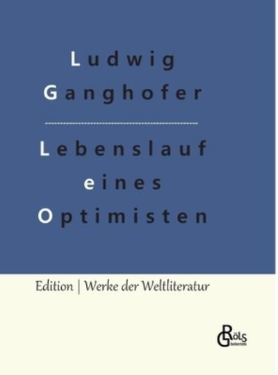 Lebenslauf eines Optimisten - Ludwig Ganghofer - Bøger - Gröls Verlag - 9783966377935 - 17. september 2022