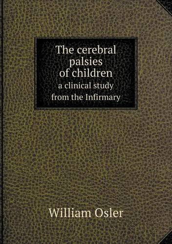 Cover for William Osler · The Cerebral Palsies of Children a Clinical Study from the Infirmary (Paperback Book) (2013)