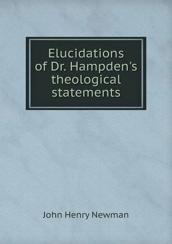 Cover for Newman John Henry · Elucidations of Dr. Hampden's Theological Statements (Paperback Book) (2013)