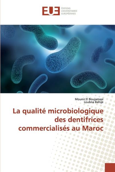 Cover for Mounir El Boujamaai · La qualite microbiologique des dentifrices commercialises au Maroc (Paperback Book) (2019)