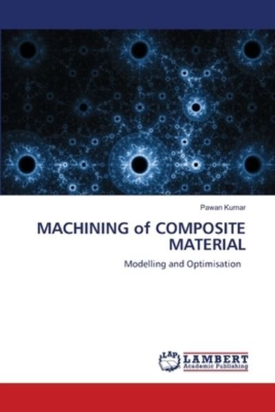 MACHINING of COMPOSITE MATERIAL - Pawan Kumar - Libros - LAP Lambert Academic Publishing - 9786203198935 - 4 de marzo de 2021