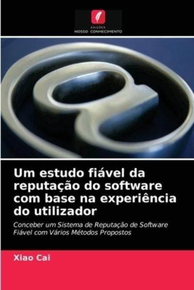 Cover for Xiao Cai · Um estudo fiavel da reputacao do software com base na experiencia do utilizador (Paperback Book) (2021)