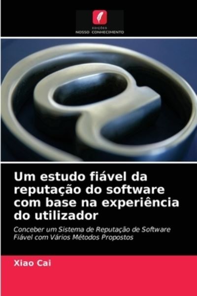 Um estudo fiavel da reputacao do software com base na experiencia do utilizador - Xiao Cai - Books - Edicoes Nosso Conhecimento - 9786203594935 - April 5, 2021