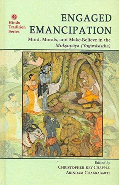 Cover for Christopher Key Chapple · Engaged Emancipation: Mind, Morals, and Make-Believe in the Moksopaya (Yogavasistha) (Inbunden Bok) (2017)