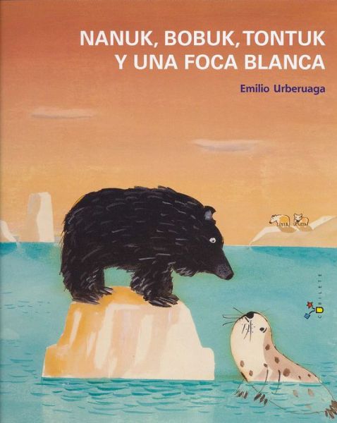 Cover for Emilio Urberuaga · Nanuk, Bobuk, Tontuk Y Una Foca Blanca (Cubilete / Dice Cup) (Spanish Edition) (Hardcover Book) [Spanish, 1ª Ed., 1ª Imp. edition] (2013)