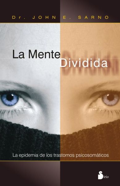 La Mente Dividida - John E. Sarno - Libros - Sirio - 9788478088935 - 31 de agosto de 2013