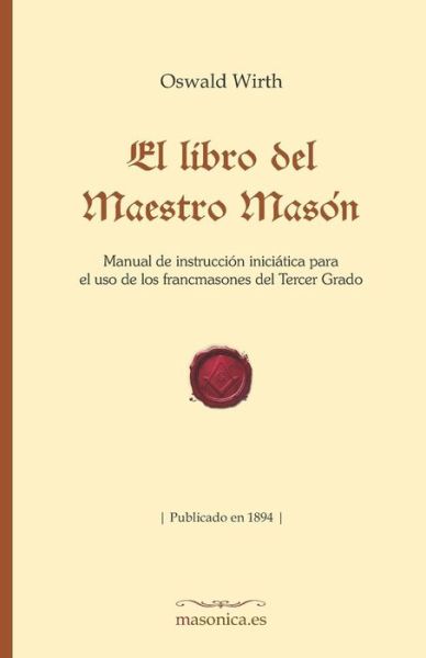 El libro del Maestro Masón - Oswald Wirth - Libros - Masonica.Es - 9788494732935 - 15 de enero de 2019