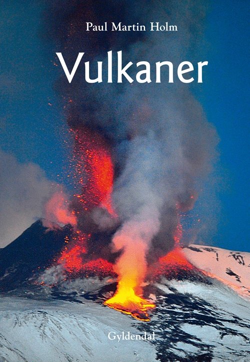 Vulkaner - Paul Martin Holm - Bøger - Gyldendal - 9788702114935 - 26. oktober 2012