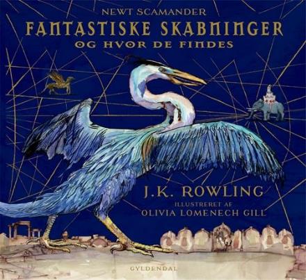 Cover for J. K. Rowling · Hogwarts-biblioteket: Fantastiske skabninger og hvor de findes. Illustreret udgave (Indbundet Bog) [3. udgave] (2017)