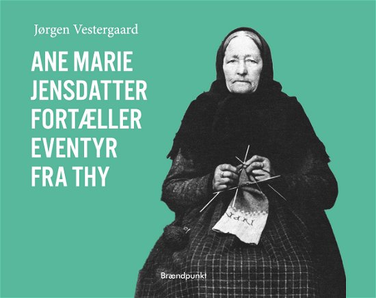 Cover for Jørgen Vestergaard · Ane Marie Jensdatter fortæller eventyr fra Thy (Hardcover Book) [1. Painos] (2024)