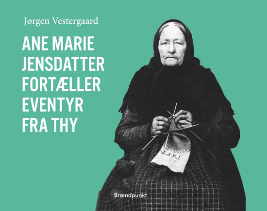 Cover for Jørgen Vestergaard · Ane Marie Jensdatter fortæller eventyr fra Thy (Hardcover bog) [1. udgave] (2024)
