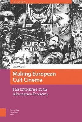 Oliver Carter · Making European Cult Cinema: Fan Enterprise in an Alternative Economy - Transmedia (Hardcover Book) (2018)