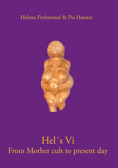 Cover for Pia Haxner Helena Frykstrand · Hel’s Vi : from mother cult to present day (Taschenbuch) (2013)