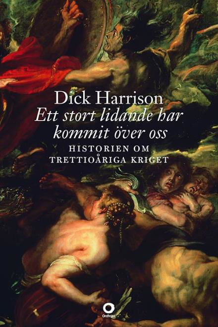 Ett stort lidande har kommit över oss : historien om tretioåriga kriget - Harrison Dick - Böcker - Ordfront - 9789170378935 - 4 april 2016