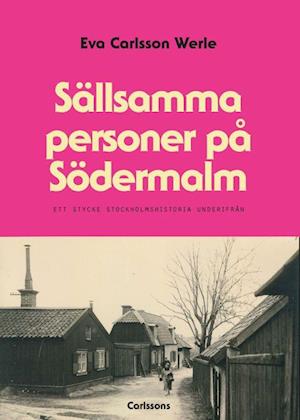 Cover for Eva Carlsson Werle · Sällsamma personer på Södermalm : ett stycke Stockholmshistoria underifrån (Hardcover Book) (2020)