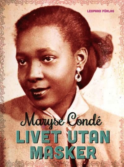 Cover for Maryse Condé · Livet utan masker (Innbunden bok) (2014)