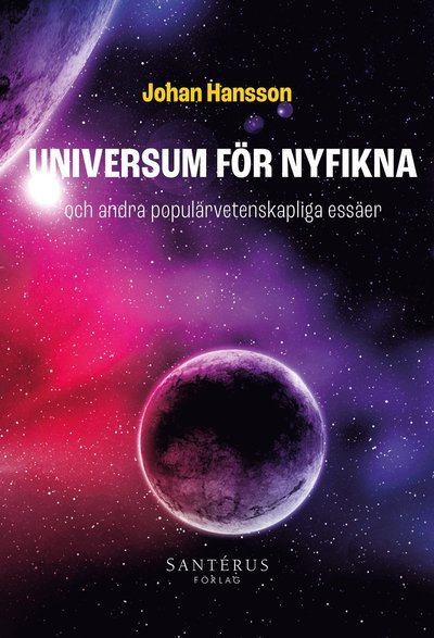 Universum för nyfikna: och andra populärvetenskapliga essäer - Johan Hansson - Bøger - Santérus Förlag - 9789173591935 - March 1, 2023