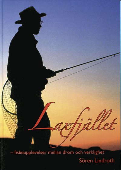 Laxfjället - fiskeupplevelser mellan dröm och verklighet - Sören Lindroth - Books - Bokförlaget Settern - 9789175865935 - January 15, 2006