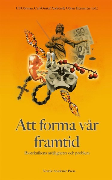 Cover for Göran Hermerén · Att forma vår framtid : bioteknikens möjligheter och problem (ePUB) (2015)