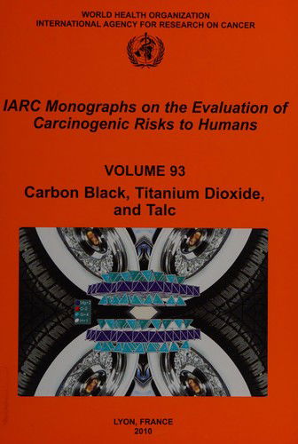 Cover for The International Agency for Research on Cancer · Iarc Monographs on the Evaluation of Carcinogenic Risks to Humans: Carbon Black, Titanium Dioxide, and Talc (Iarc Monographs on the Evaluation of the Carcinogenic Risks to Humans) (Paperback Book) (2011)