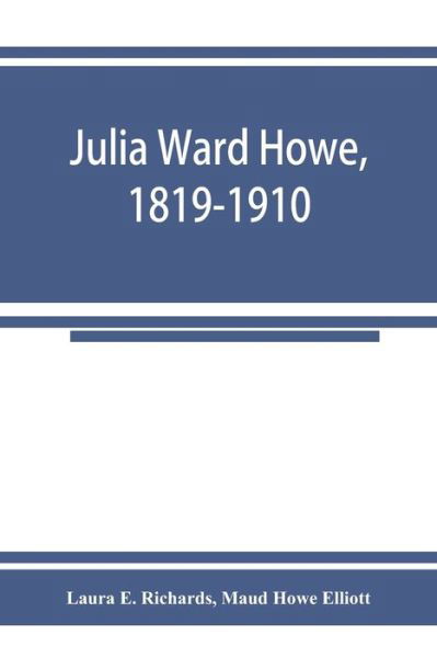 Julia Ward Howe, 1819-1910 - Laura E Richards - Books - Alpha Edition - 9789353924935 - November 15, 2019