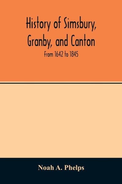 Cover for Noah A Phelps · History of Simsbury, Granby, and Canton (Paperback Bog) (2020)