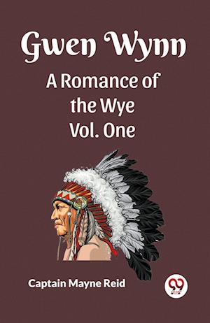 Cover for Captain Mayne Reid · Gwen Wynn A Romance Of The Wye Vol. One (Paperback Book) (2024)