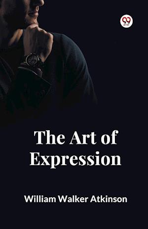Cover for William Walker Atkinson · The Art of Expression (Paperback Bog) (2025)