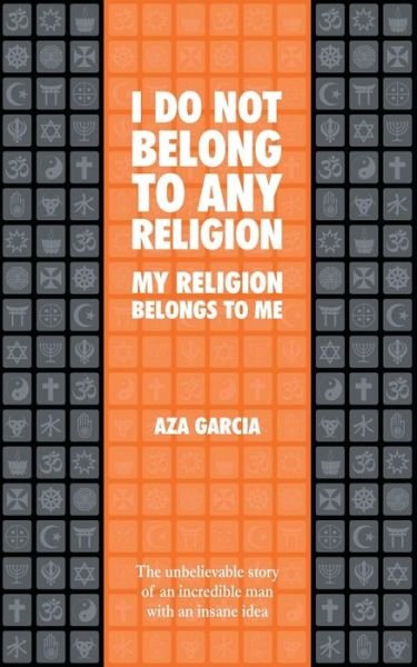 Cover for Aza Garcia · I Do Not Belong To Any Religion My Religion Belongs To Me (Paperback Bog) (2019)