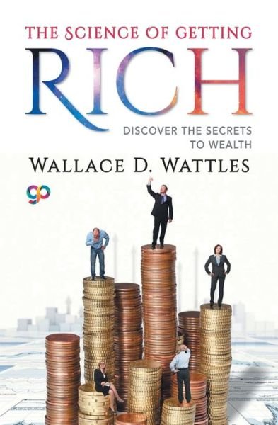 The Science of Getting Rich - Wallace D Wattles - Books - General Press - 9789389440935 - November 11, 2019