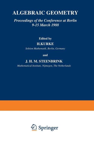 Cover for H Kurke · Algebraic Geometry: Proceedings of the Conference at Berlin 9-15 March 1988 (Paperback Book) [Softcover Reprint of the Original 1st Ed. 1990 edition] (2012)