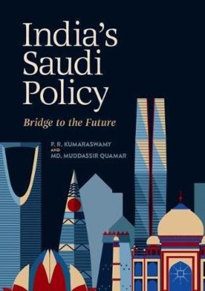 Cover for P. R. Kumaraswamy · India's Saudi Policy: Bridge to the Future (Hardcover Book) [2019 edition] (2018)
