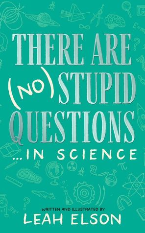 Cover for Leah Elson · There Are (No) Stupid Questions ... in Science (Hardcover Book) (2023)