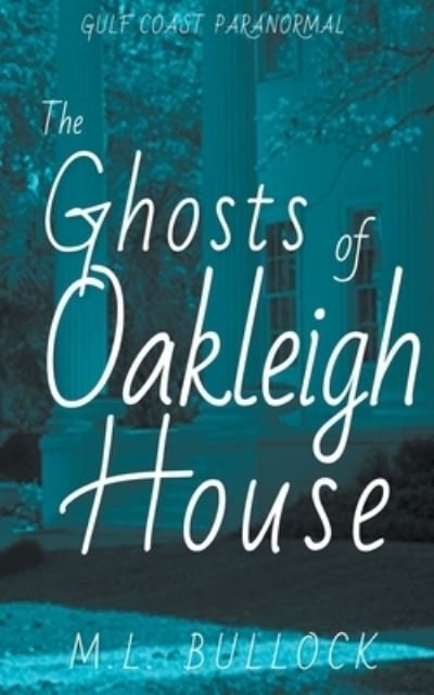 Cover for M L Bullock · The Ghosts of Oakleigh House (Taschenbuch) (2021)