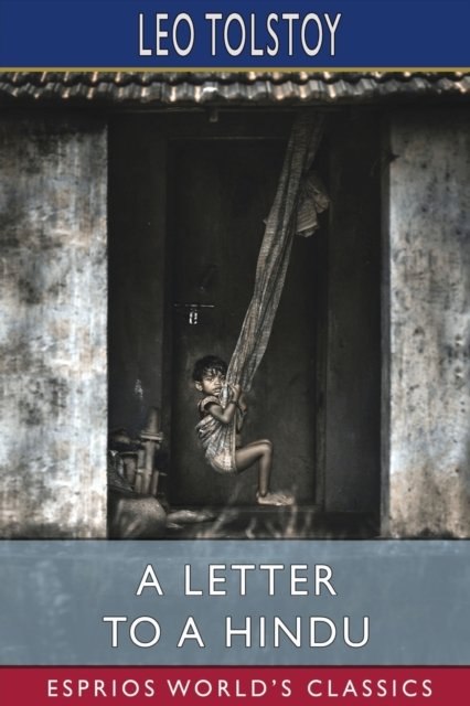A Letter to a Hindu (Esprios Classics) - Leo Tolstoy - Libros - Blurb - 9798210397935 - 6 de mayo de 2024