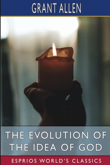 Cover for Grant Allen · The Evolution of the Idea of God (Esprios Classics): An Inquiry into the Origins of Religions (Paperback Bog) (2024)