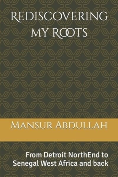 Cover for M Mansur Jundullah Abdullah Aap · Rediscovering my Roots: From Detroit NorthEnd to Senegal West Africa and back - Rediscovering My Roots (Taschenbuch) (2022)