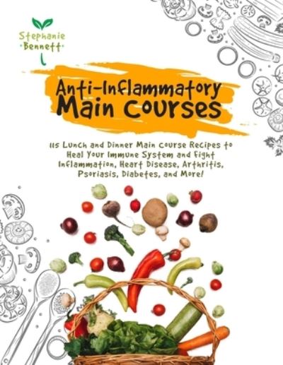 Anti-Inflammatory Main Courses - Stephanie Bennett - Boeken - Independently Published - 9798576260935 - 4 december 2020